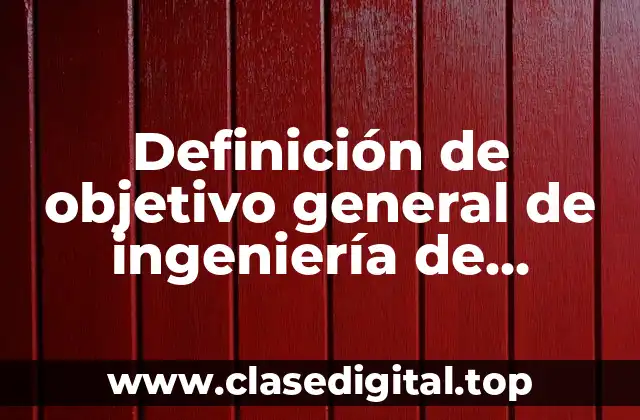 Definición técnica de objetivo general de ingeniería de software
