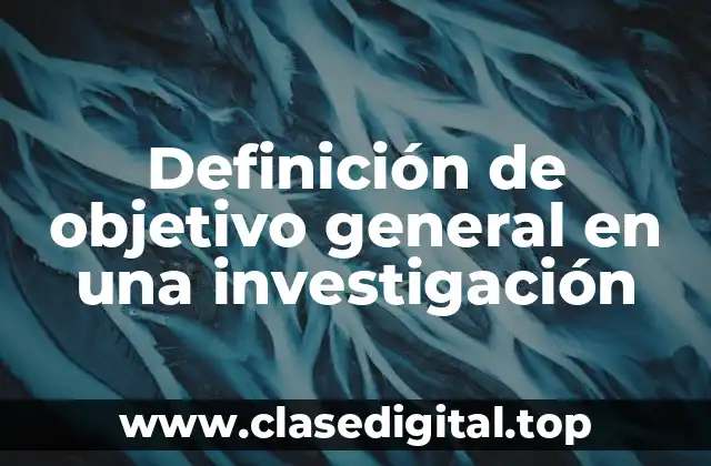 Definición de objetivo general en una investigación