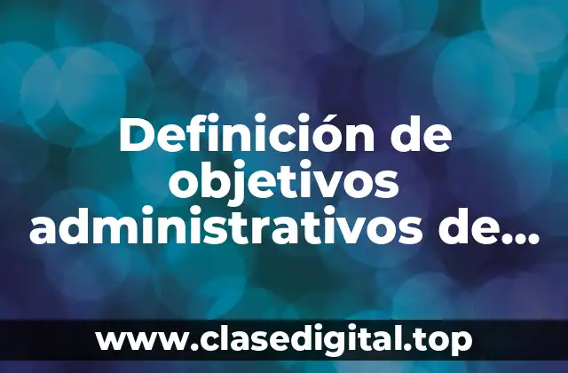 Definición de objetivos administrativos de una empresa