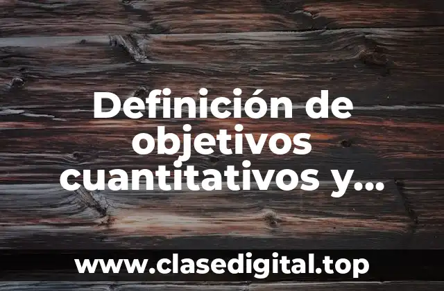 Definición de objetivos cuantitativos y cualitativos de una empresa
