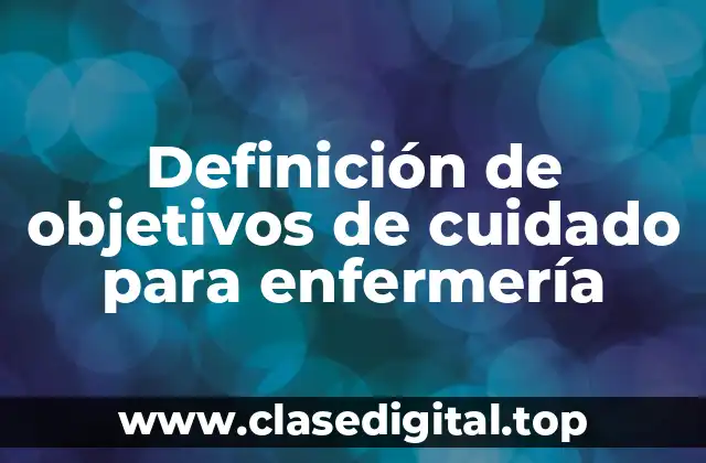 Definición de objetivos de cuidado para enfermería