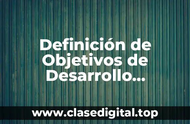 Definición técnica de los Objetivos de Desarrollo Sostenible