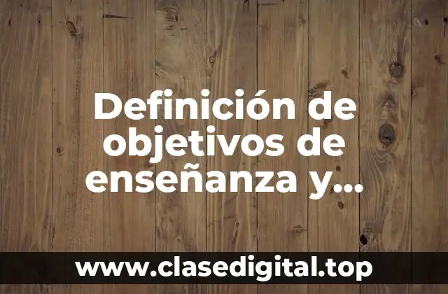 Definición de objetivos de enseñanza y aprendizaje