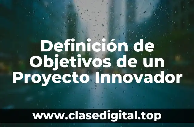 Definición de Objetivos de un Proyecto Innovador