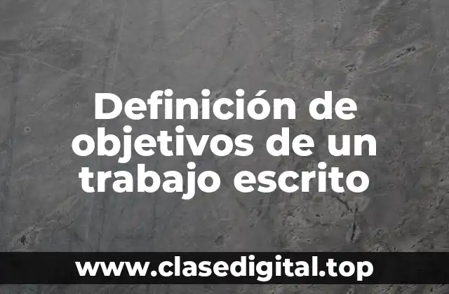 Ejemplos de objetivos de un trabajo escrito