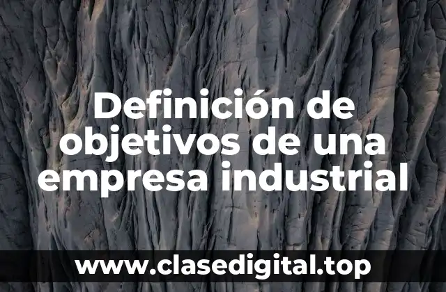Definición de objetivos de una empresa industrial