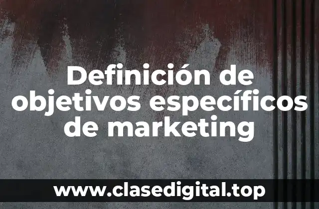 Definición de objetivos específicos de marketing