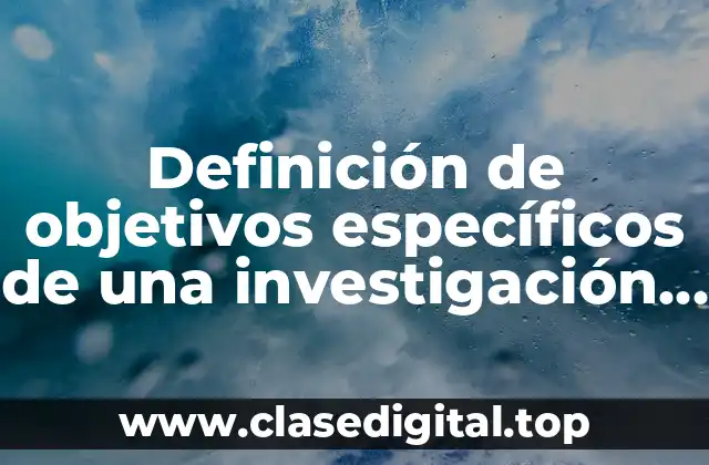 Definición de objetivos específicos de una investigación cuantitativa