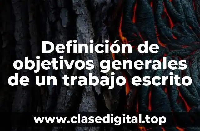Definición de objetivos generales de un trabajo escrito