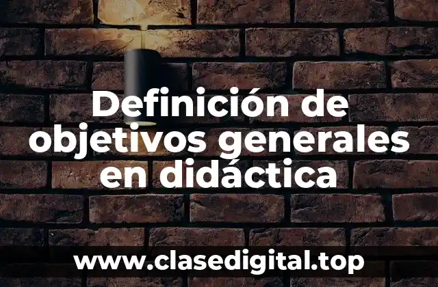 Ejemplos de objetivos generales en didáctica