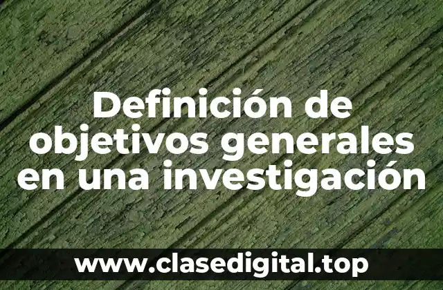 Definición de objetivos generales en una investigación