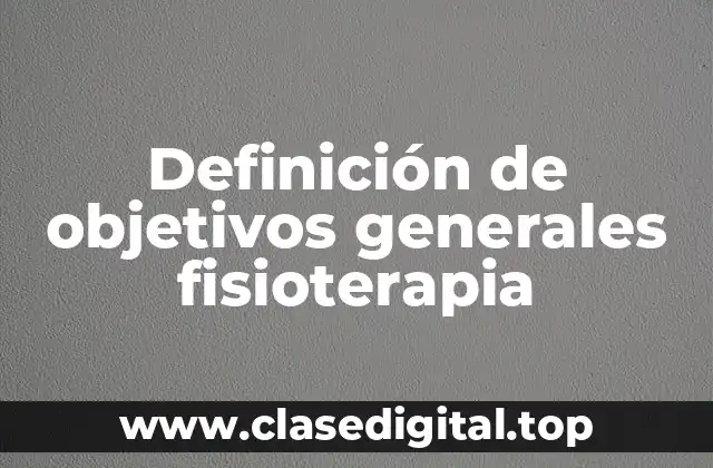 Definición de objetivos generales fisioterapia