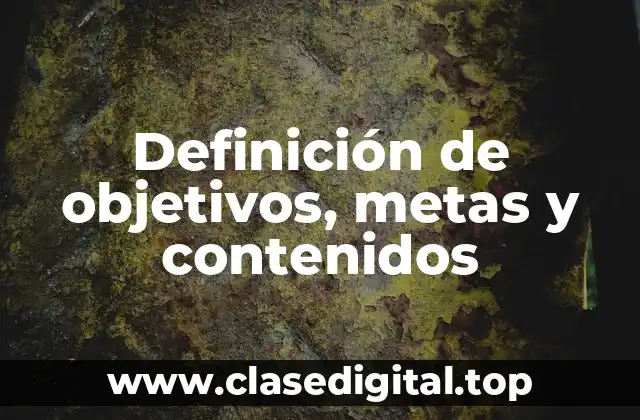 Definición de objetivos, metas y contenidos