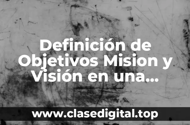 Definición de Objetivos Mision y Visión en una Empresa