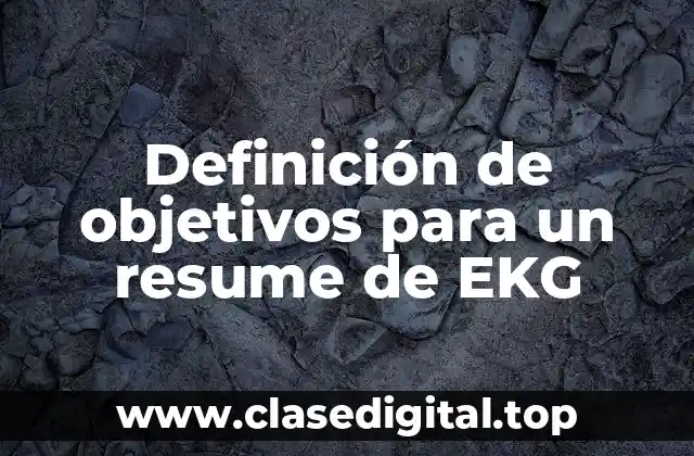 Definición de objetivos para un resume de EKG