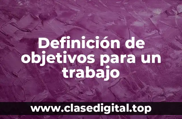 Ejemplos de objetivos para un trabajo