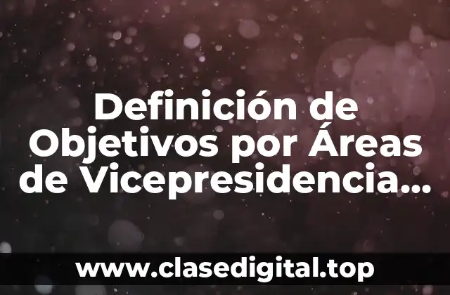 Definición de Objetivos por Áreas de Vicepresidencia Producción