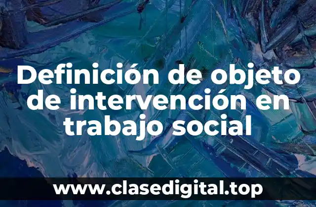 Definición de objeto de intervención en trabajo social