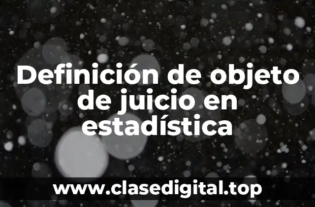 Definición de objeto de juicio en estadística