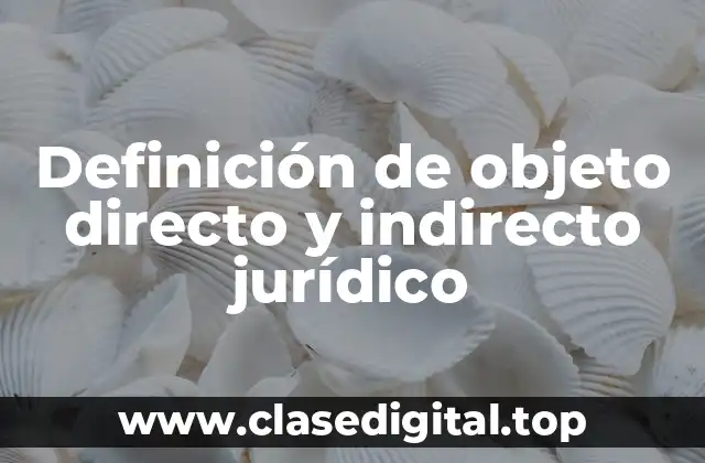 Definición de objeto directo y indirecto jurídico