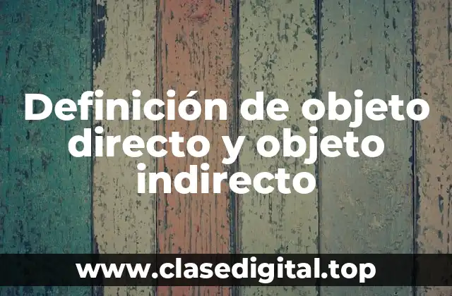 Definición de objeto directo y objeto indirecto
