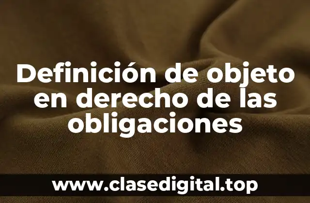 Definición de objeto en derecho de las obligaciones