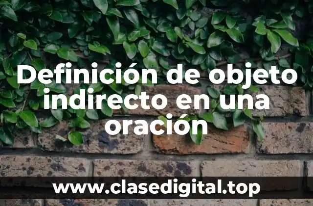 Definición de objeto indirecto en una oración