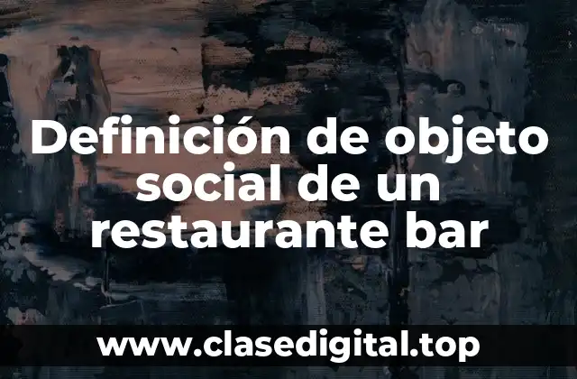 Definición de objeto social de un restaurante bar