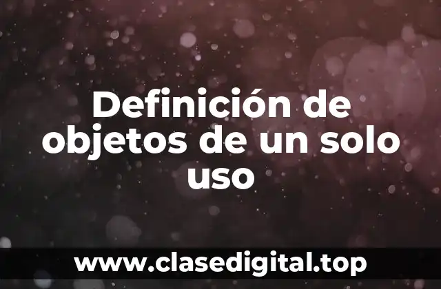 Definición de objetos de un solo uso