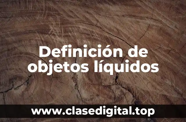 Definición de objetos líquidos