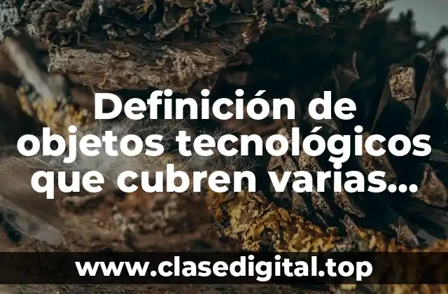 Ejemplos de objetos tecnológicos que cubren varias necesidades