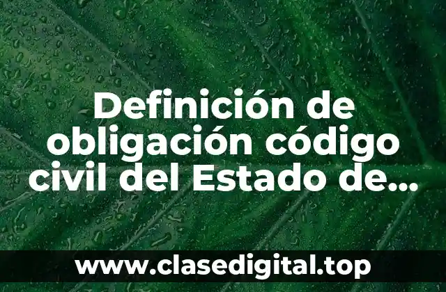 Definición de obligación código civil del Estado de Oaxaca
