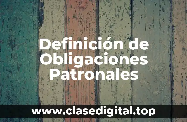 Definición de Obligaciones Patronales