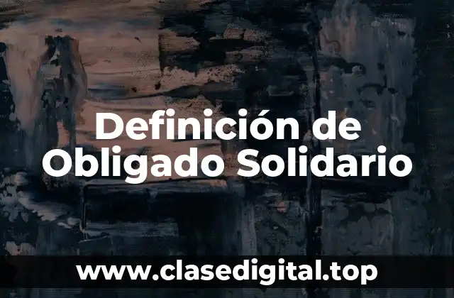 Definición Técnica de Obligado Solidario
