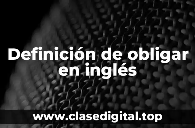Definición de obligar en inglés