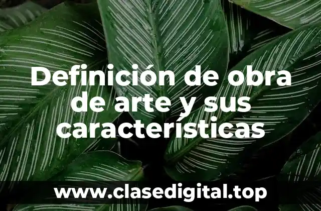 Definición de obra de arte y sus características