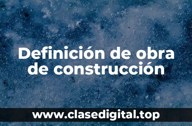 Definición de obra de construcción