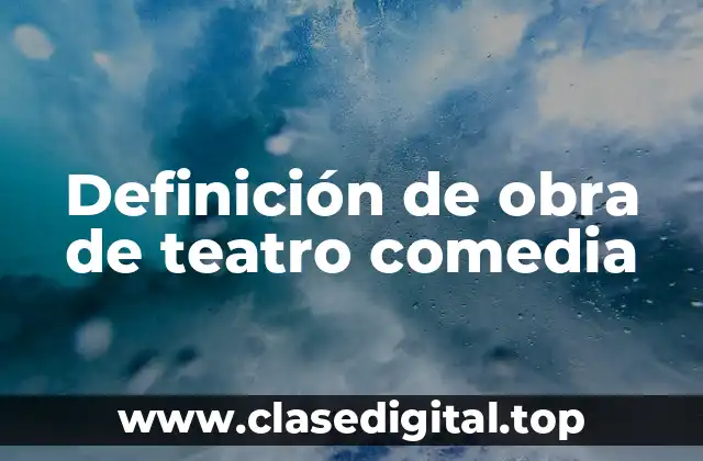 Definición de obra de teatro comedia