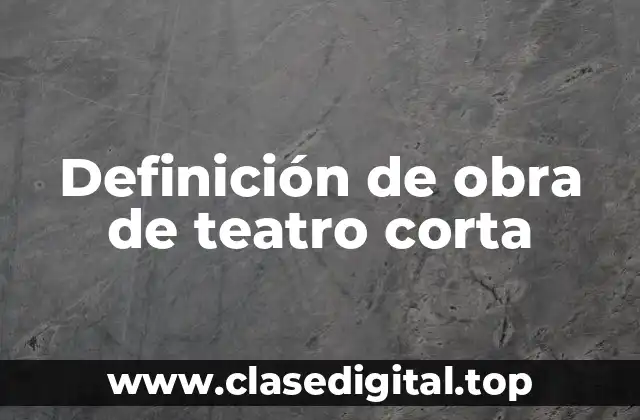 Definición de obra de teatro corta