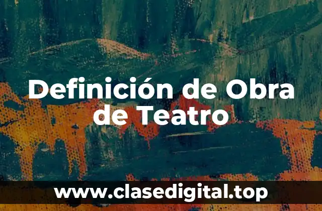 Definición de Obra de Teatro