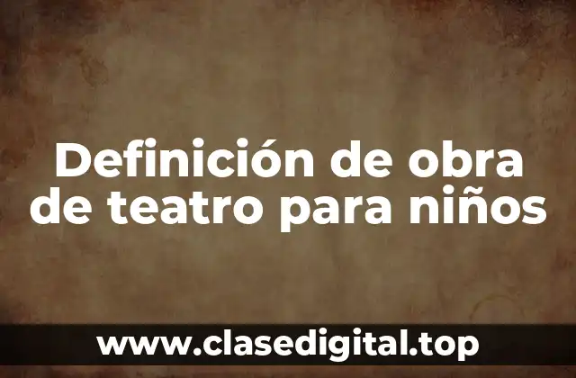 Definición de obra de teatro para niños