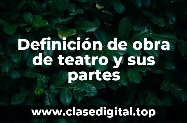 Definición de obra de teatro y sus partes