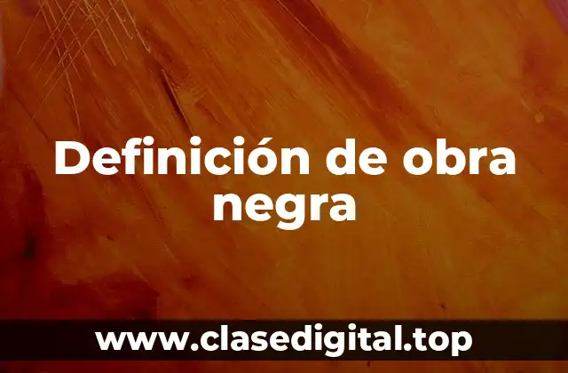 Definición de obra negra