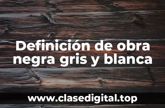 Definición de obra negra gris y blanca