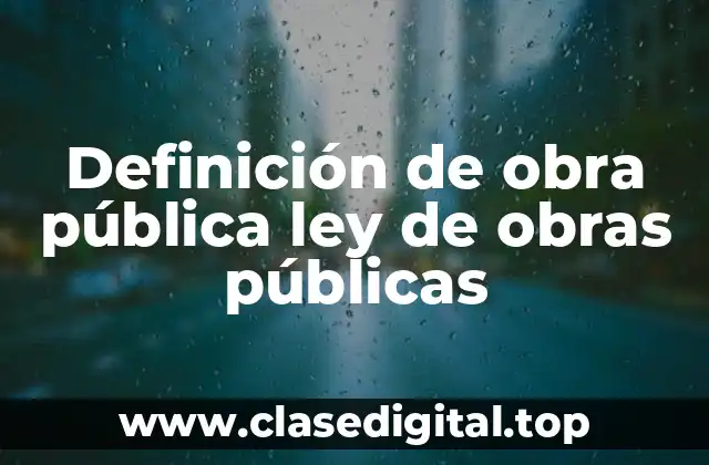 Definición de obra pública ley de obras públicas