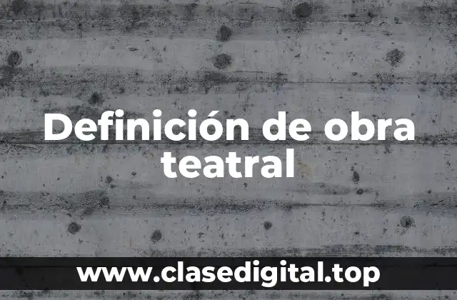 Definición de obra teatral