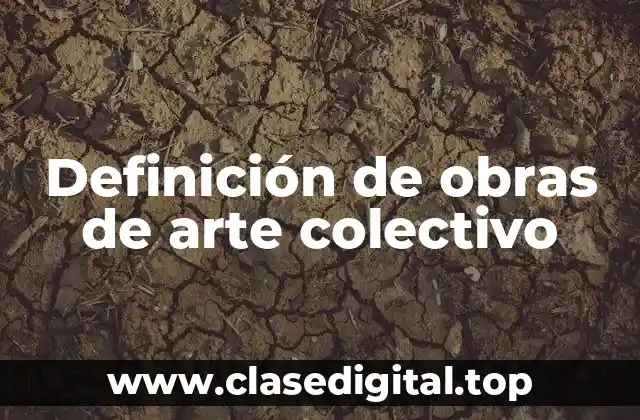 Ejemplos de obras de arte colectivo
