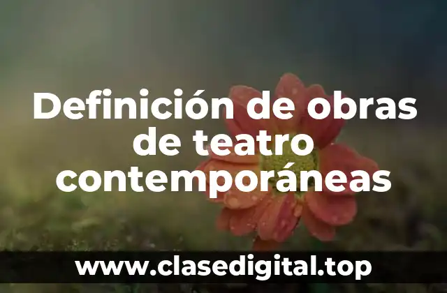 Definición de obras de teatro contemporáneas