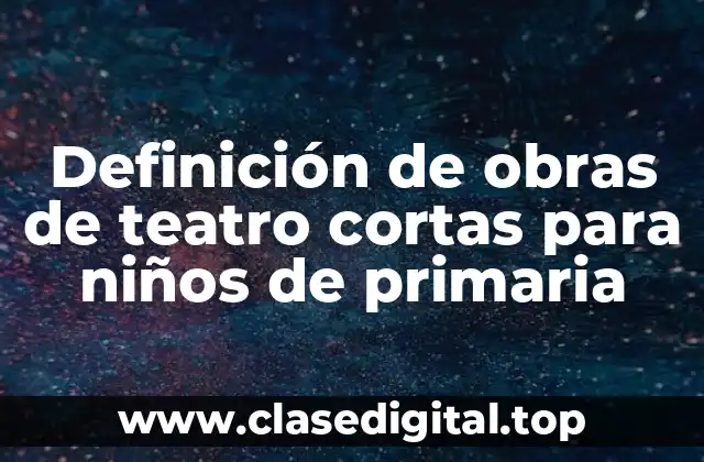 Ejemplos de obras de teatro cortas para niños de primaria