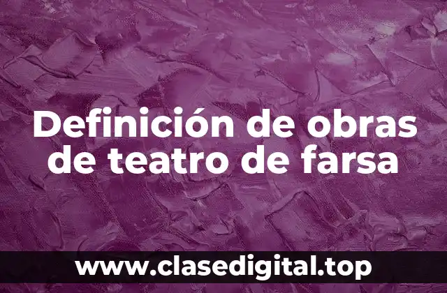Definición de obras de teatro de farsa